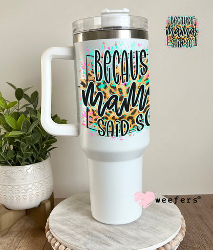 UV DTF Decal - Because Mama Said So 40oz Tumbler Weefers