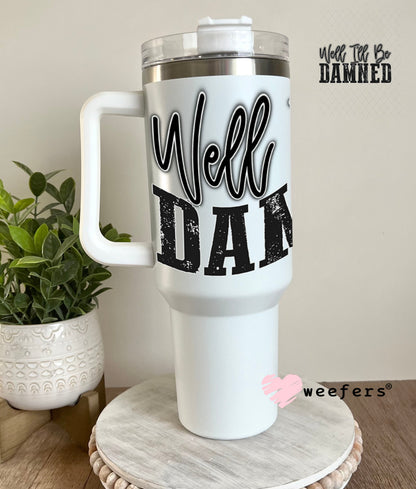 UV DTF Decal - Well I'll Be Damned 40oz Tumbler Weefers