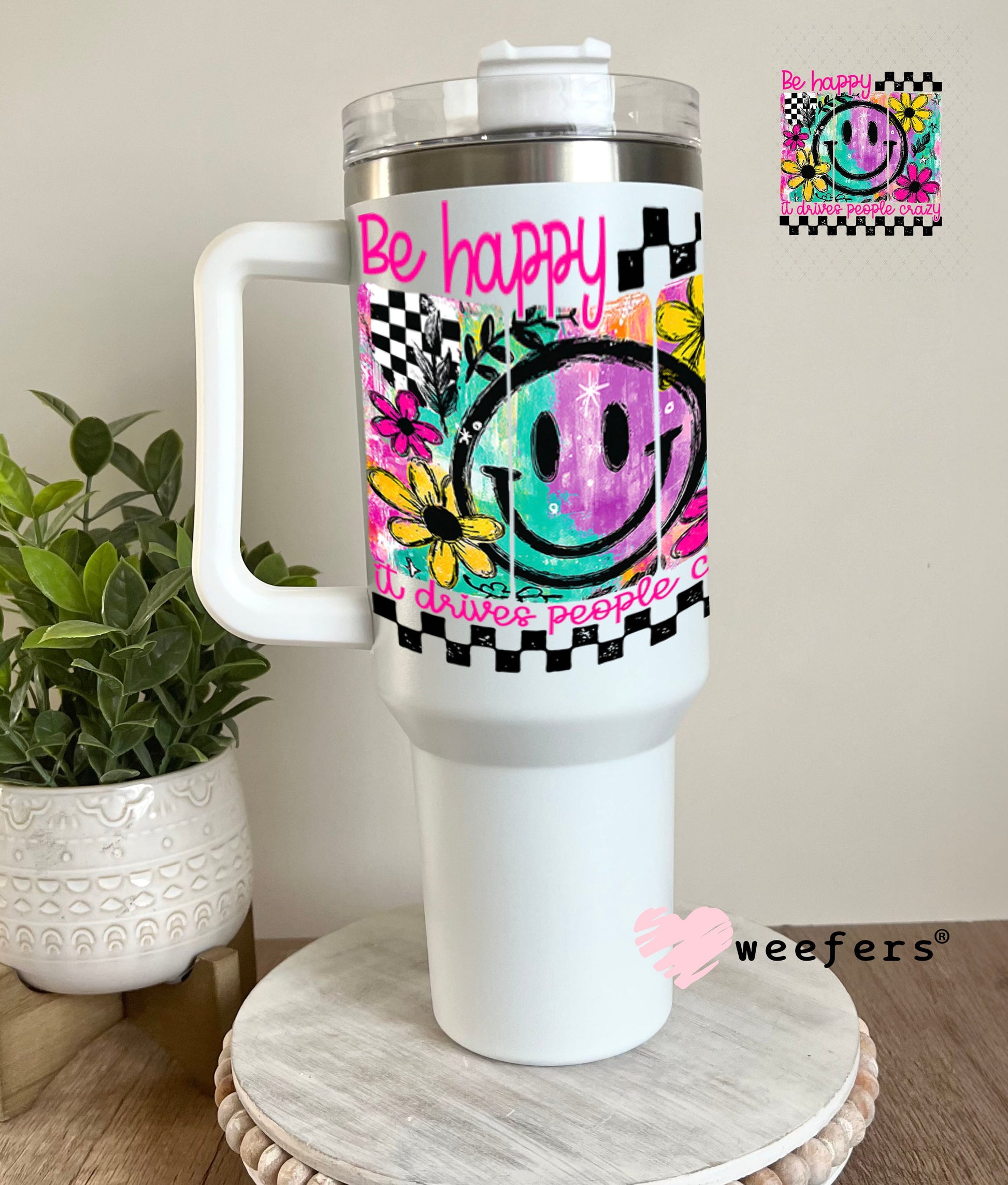 UV DTF Decal - Be Happy It Drives People Crazy 40oz Tumbler Weefers