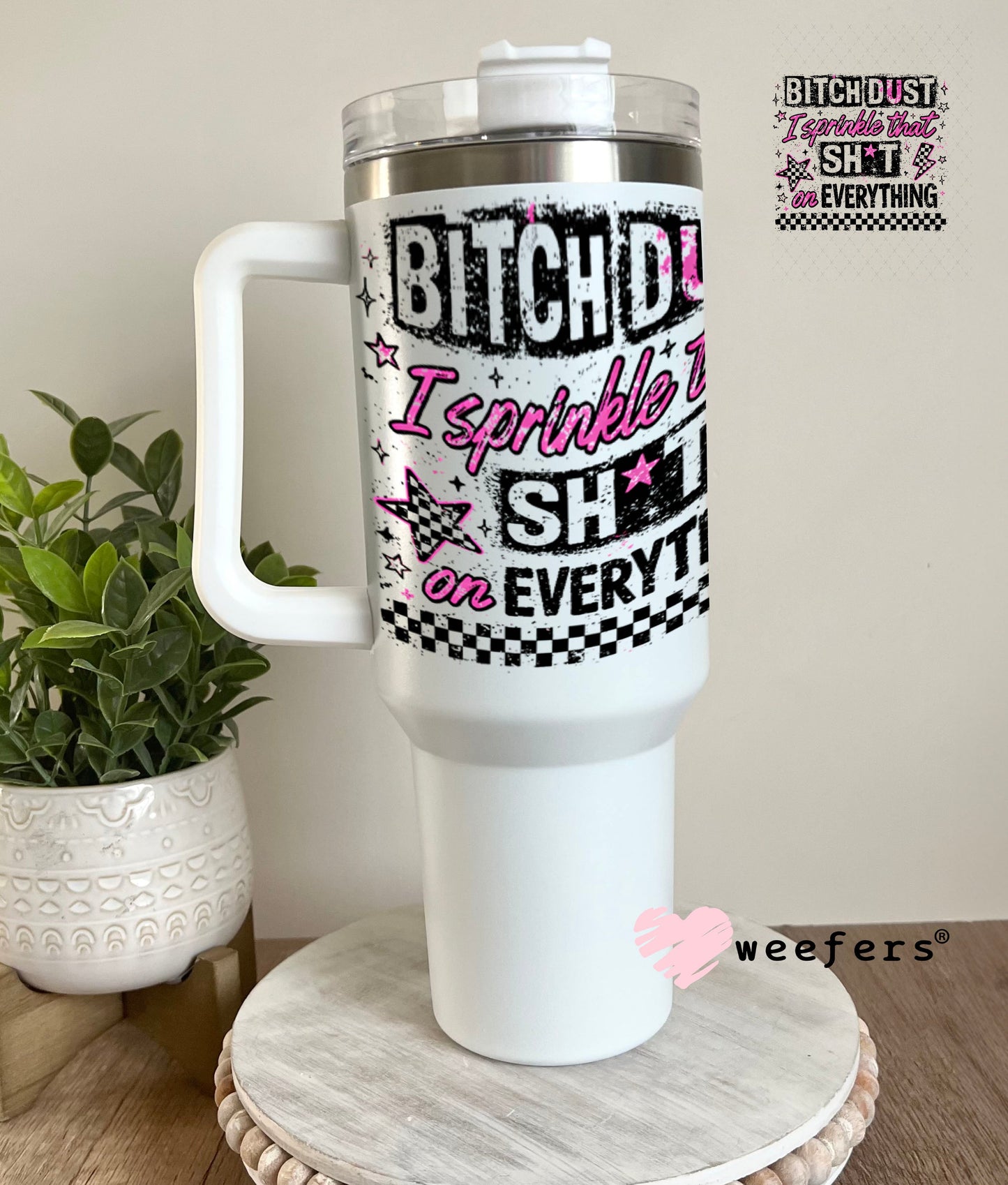 UV DTF Decal - Bitch Dust I sprinkle that on Everything 40oz Tumbler Weefers