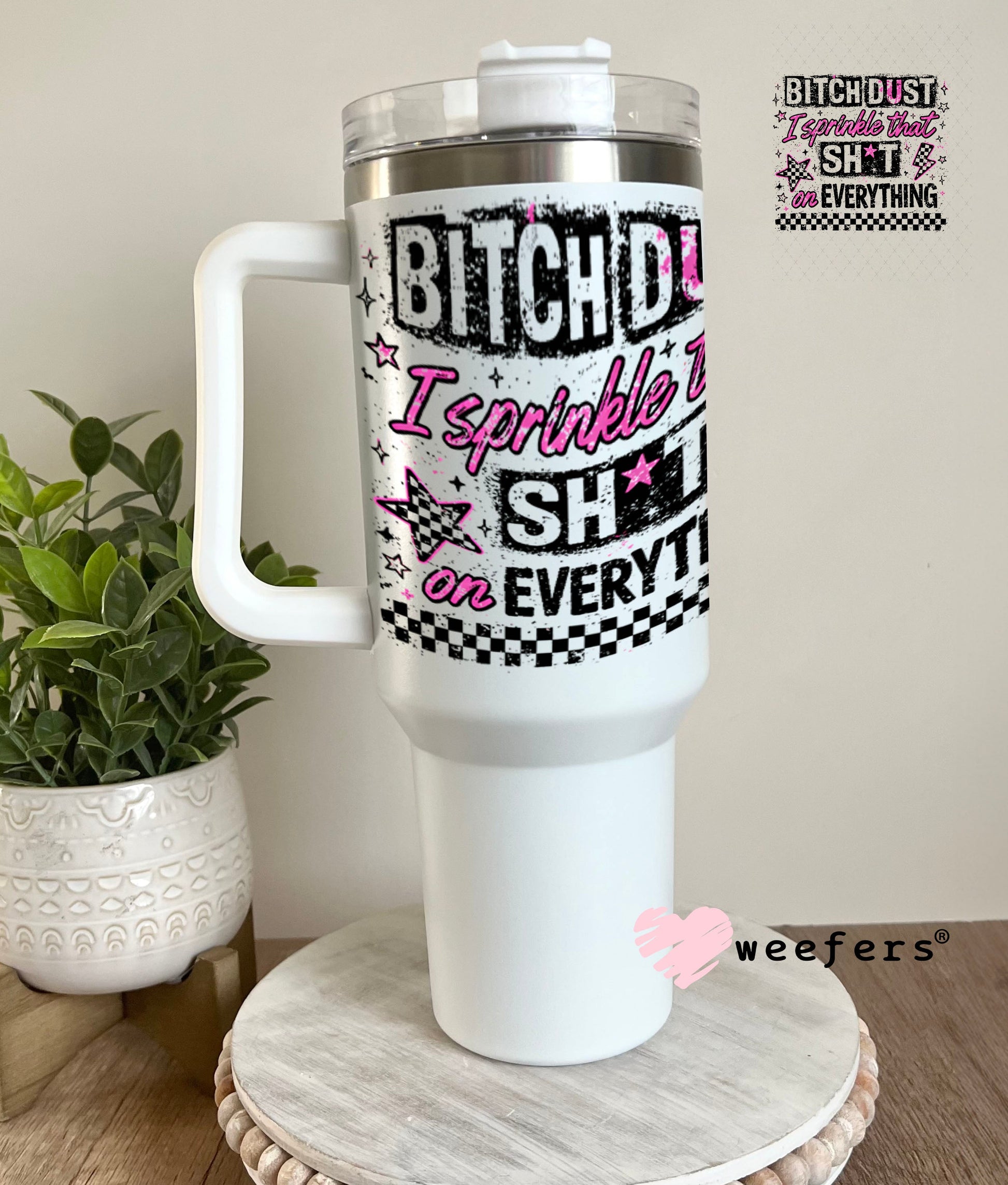 UV DTF Decal - Bitch Dust I sprinkle that on Everything 40oz Tumbler Weefers