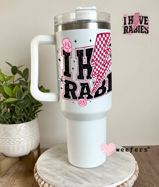 UV DTF Decal - I have Rabies 40oz Tumbler Weefers