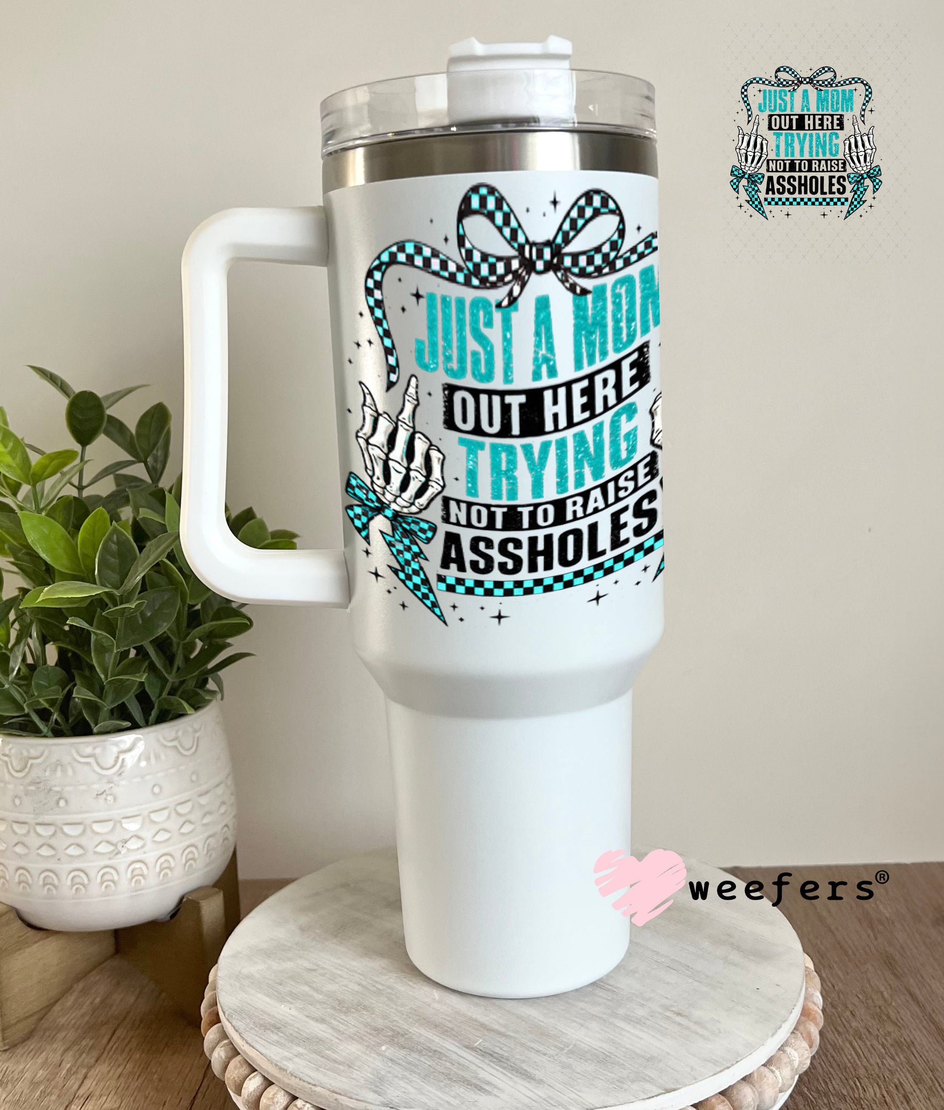 UV DTF Decal - Just a Mom Out Here Trying Not to Raise Assholes 40oz Tumbler Weefers