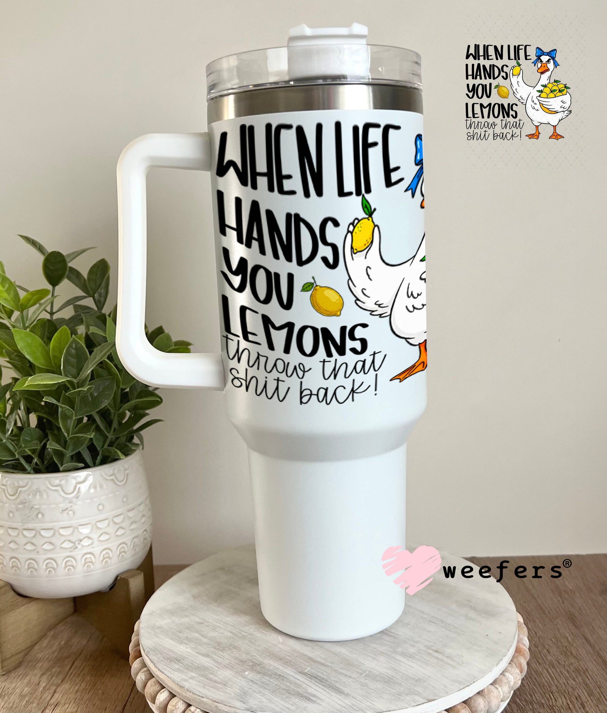 UV DTF Decal - When Life Hands you Lemons Throw that Sh$t Back 40oz Tumbler Weefers