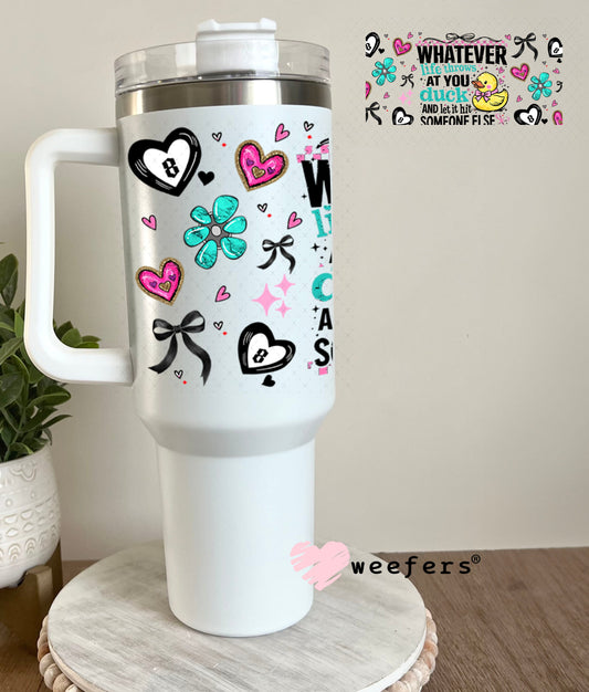 UV DTF Cup Wraps - Whaterver Life Throws at You Duck- Weefers® Exclusive 40oz Tumbler Wrap Weefers
