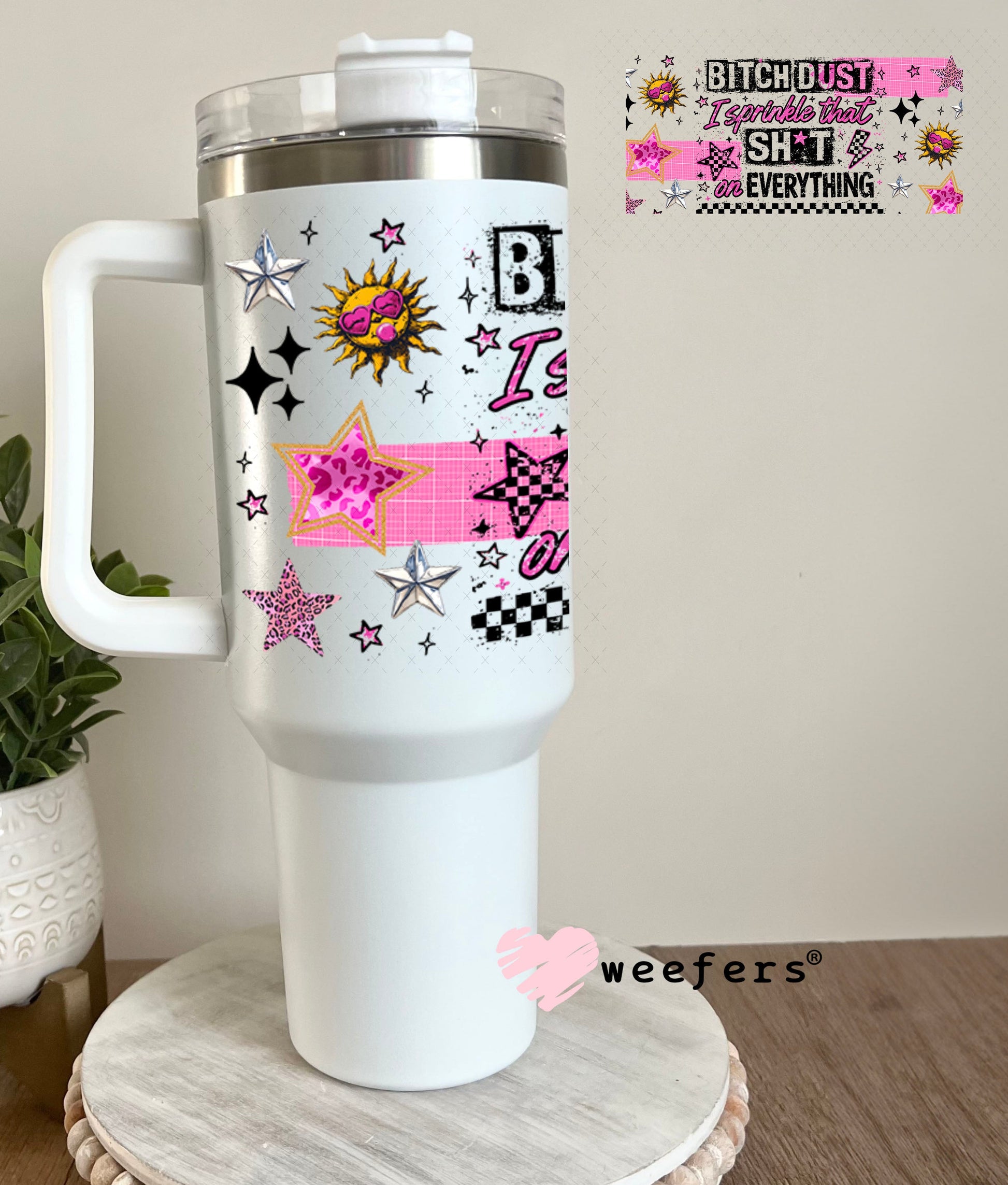 UV DTF Cup Wraps - B$tch Dust I Sprinkle that on Everything - Weefers® Exclusive 40oz Tumbler Wrap Weefers