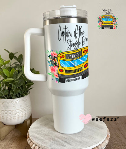 UV DTF Decal - Captain of the Struggle Bus 40oz Tumbler Weefers