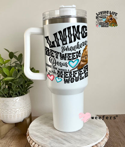 UV DTF Decal - Living Life Somewhere Between Jesus take the wheel 40oz Tumbler Weefers