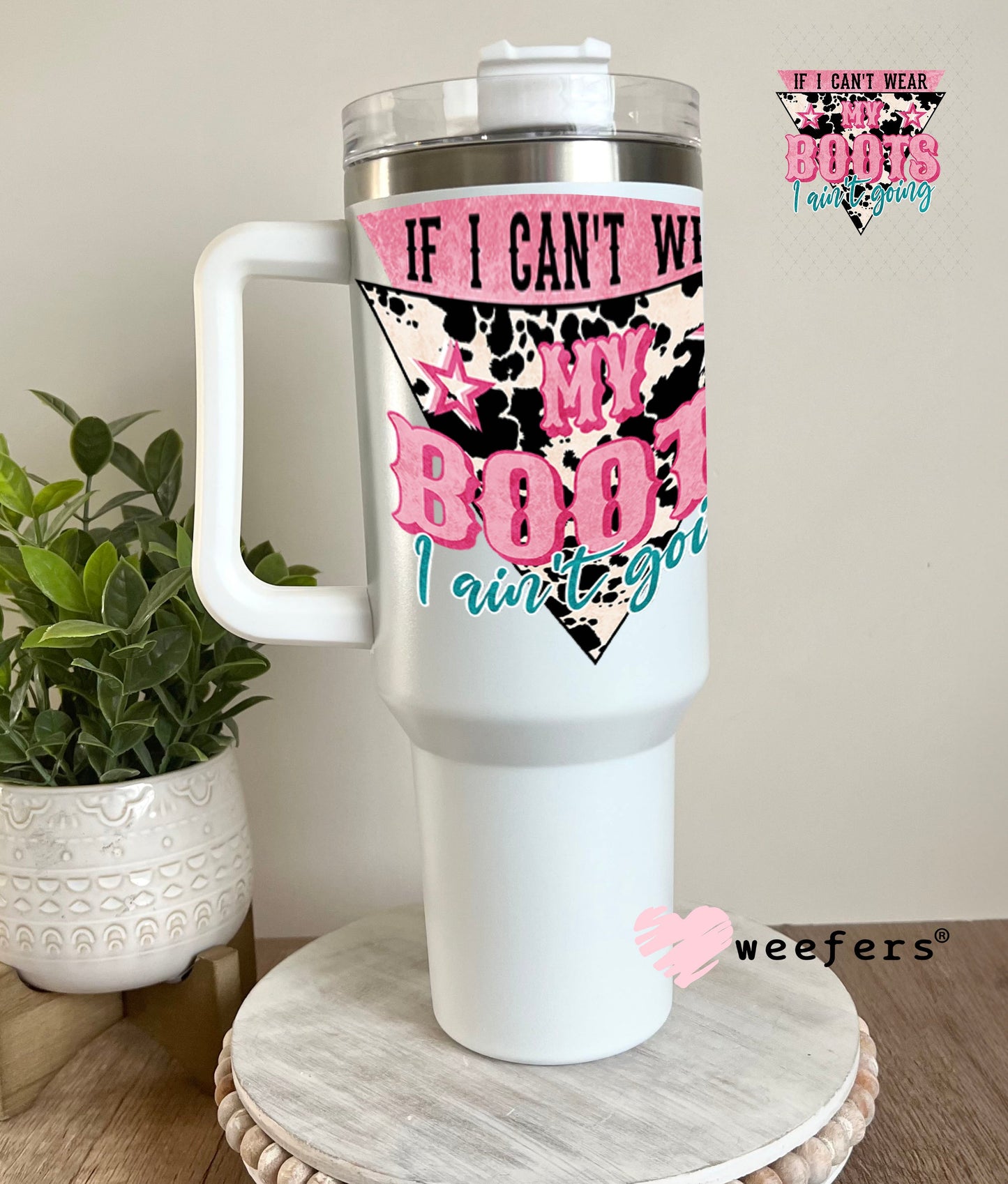 UV DTF Decal - If I Can't Wear My Boots I Ain't Going 40oz Tumbler Weefers