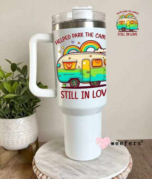 Helped Park the Camper Still in Love UV DTF Decal 40oz Tumbler Decal Weefers