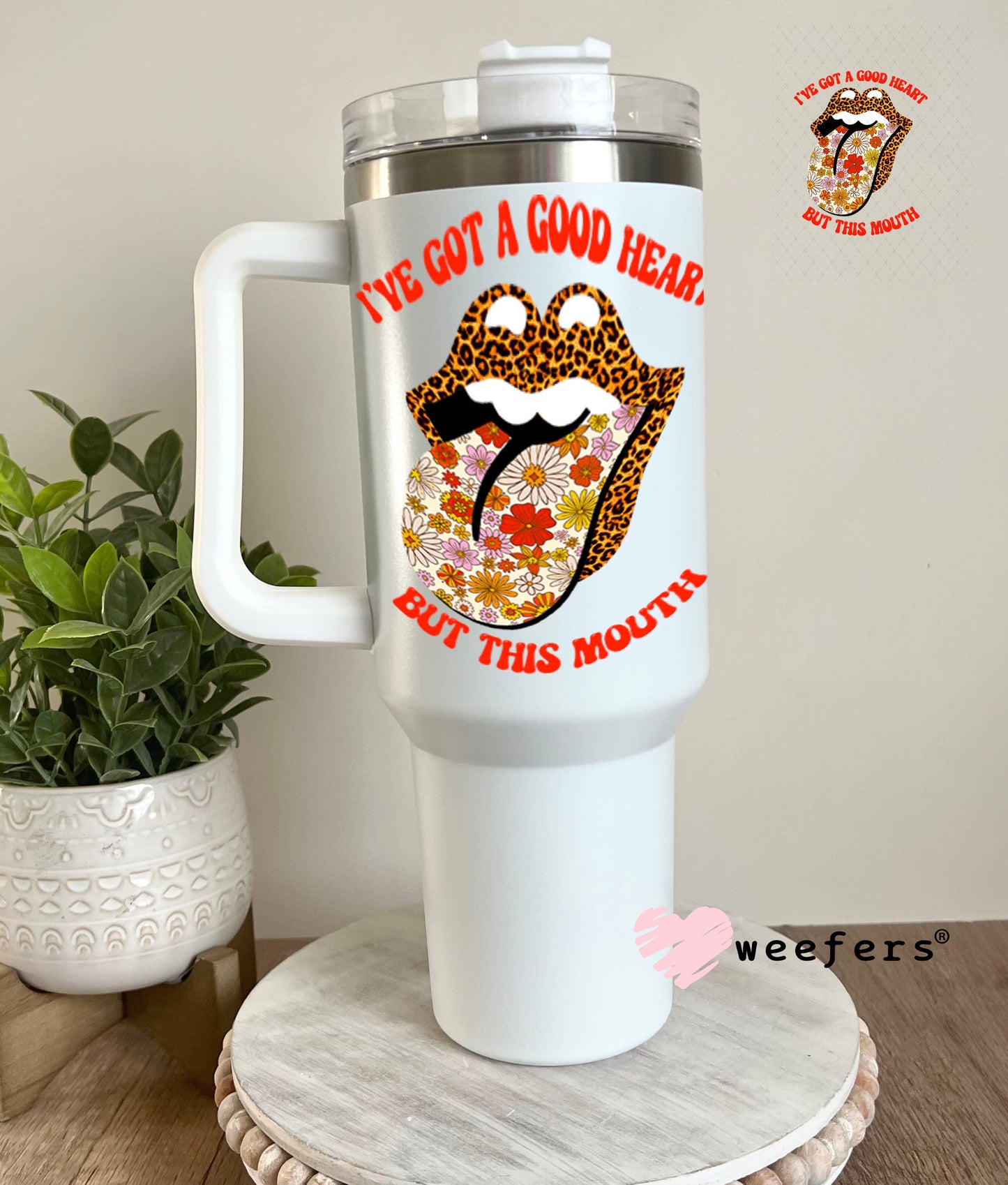 UV DTF Decal - I've Got a Good Heart but this Mouth 40oz Tumbler Weefers
