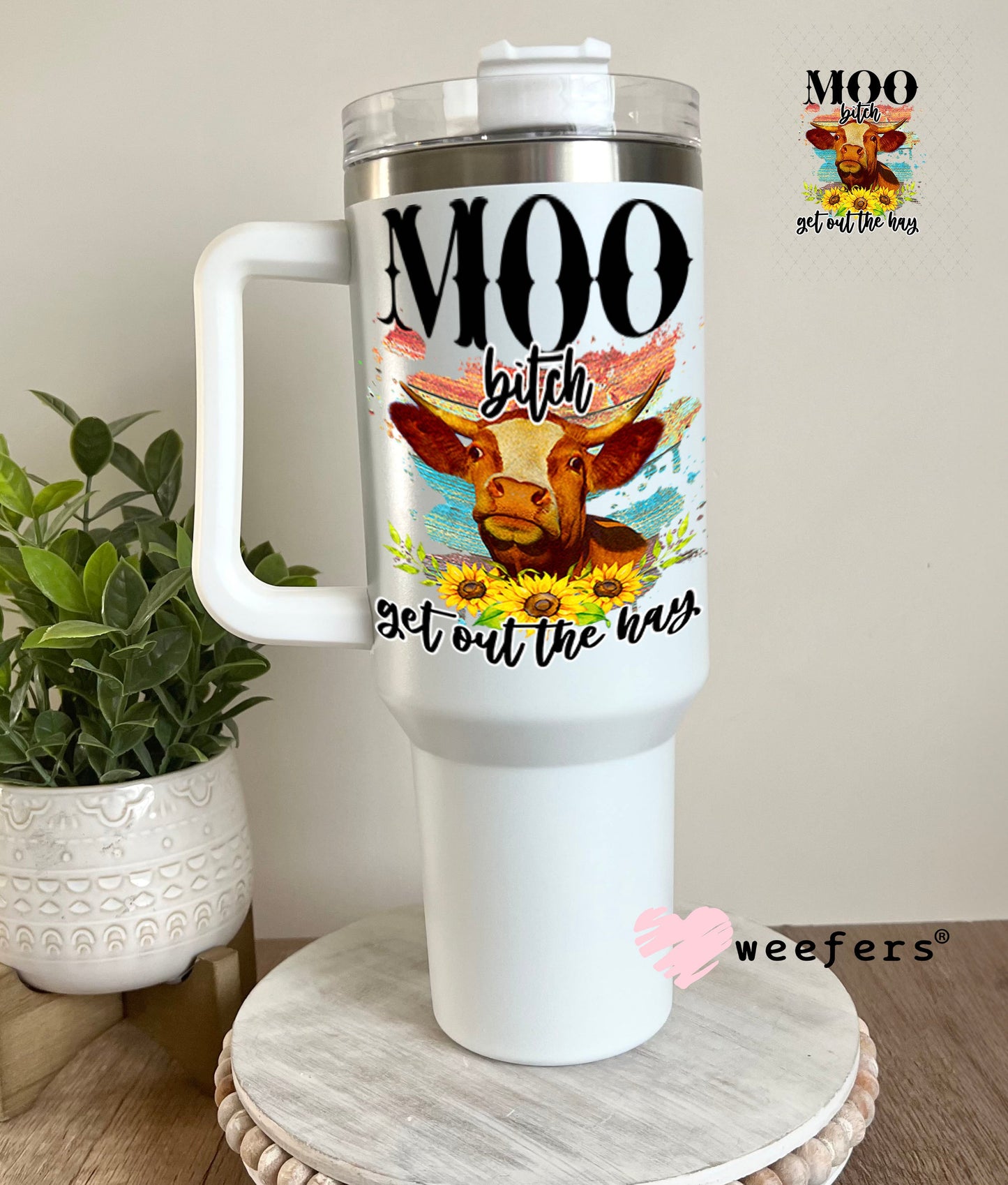 UV DTF Decal - Moo B$tch Get Out of the Way 40oz Tumbler Weefers