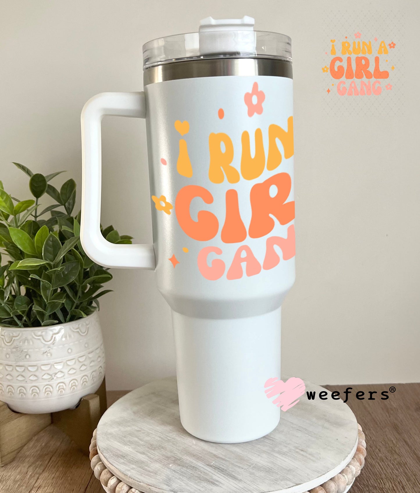 UV DTF Decal - I Run a Girl Gang 40oz Tumbler Weefers
