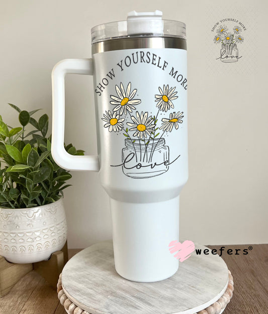 UV DTF Decal - Show yourself More Love 40oz Tumbler Weefers