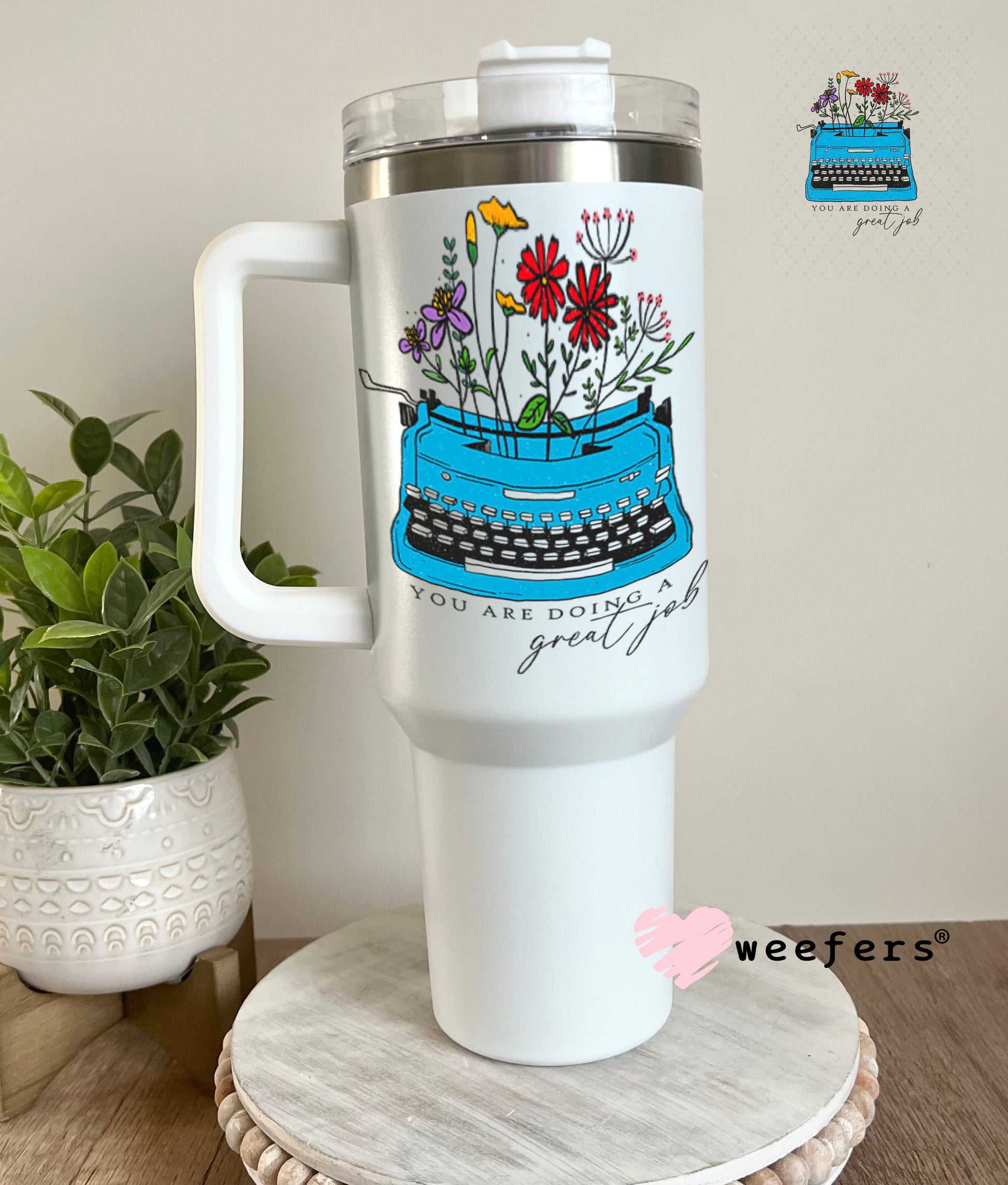 UV DTF Decal - You are doing a Great Job 40oz Tumbler Weefers