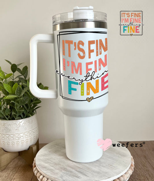 UV DTF Decal - It's Fine I'm Fine Everything's Fine 40oz Tumbler Weefers