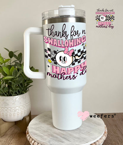 UV DTF Decal - Thanks for Not Swallowing Me 40oz Tumbler Weefers