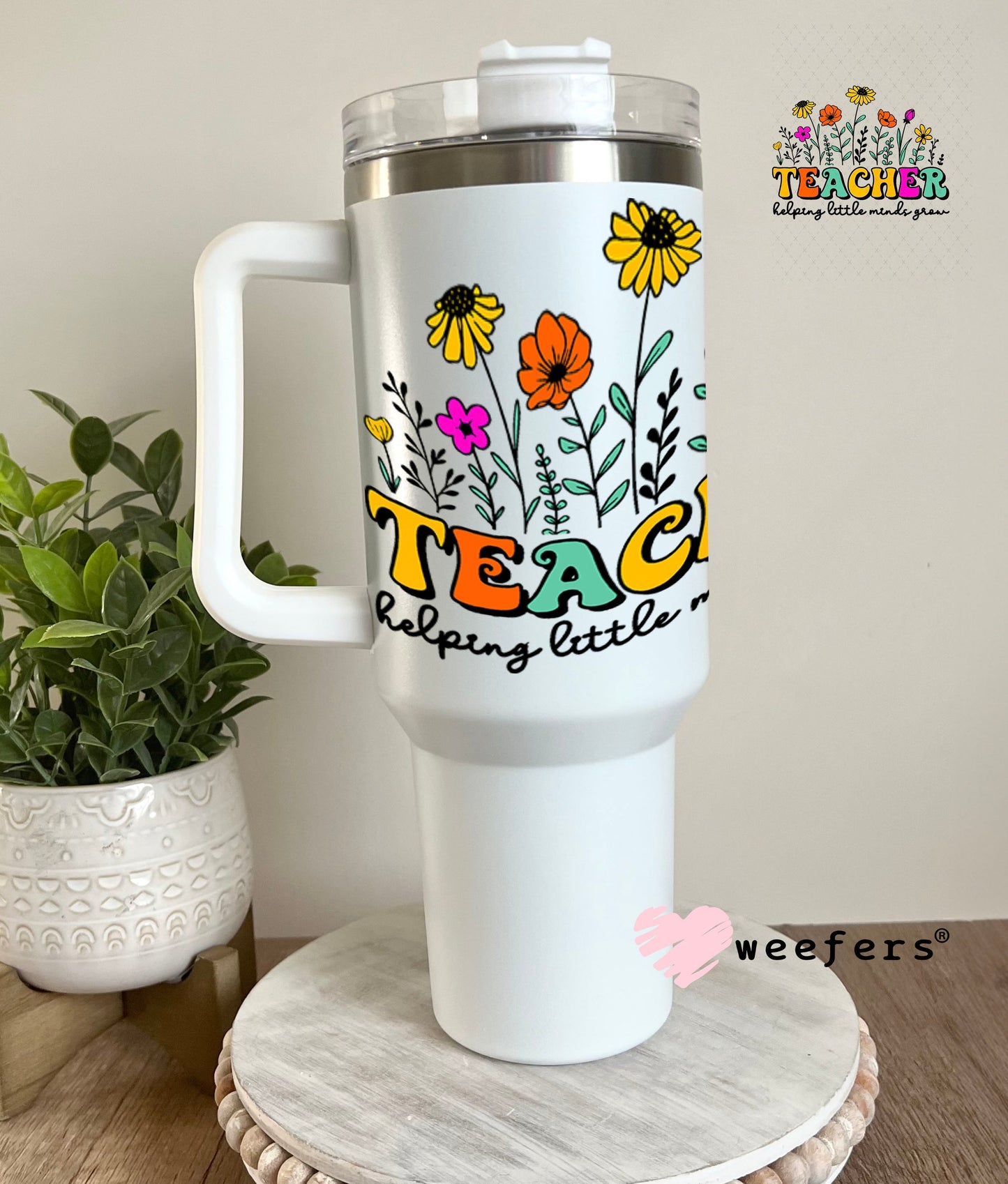 UV DTF Decal - Teacehr Helping Little Minds Grow 40oz Tumbler Weefers