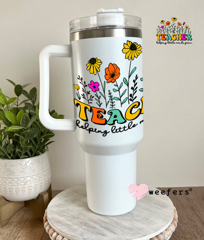 UV DTF Decal - Teacehr Helping Little Minds Grow 40oz Tumbler Weefers