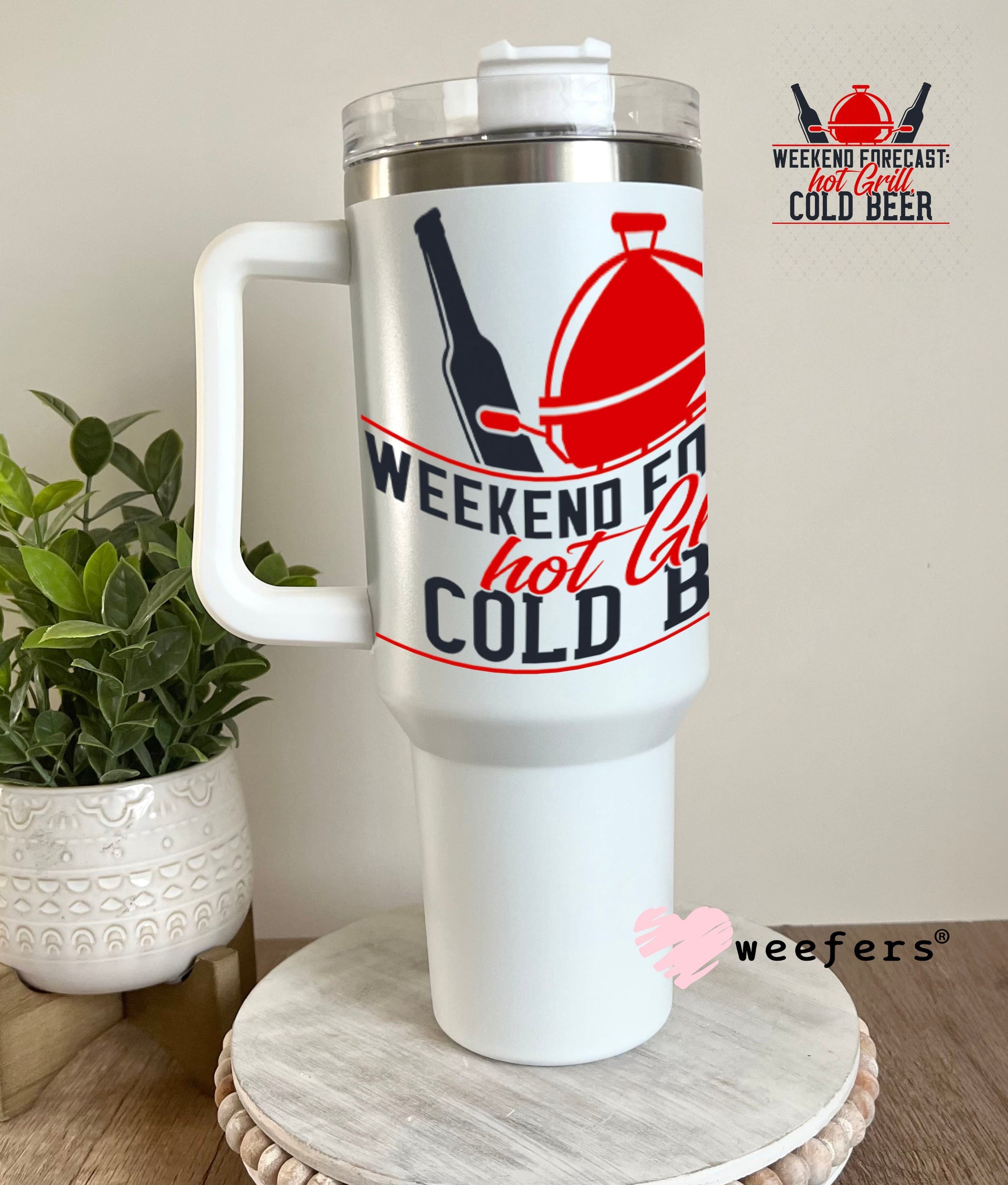 UV DTF Decal - Weekend Forecast Hot Grill Cold Beer 40oz Tumbler Weefers