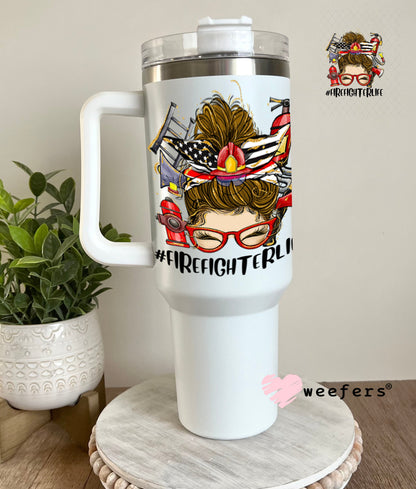 UV DTF Decal - Firefighter Life Woman Messy Bun 40oz Tumbler Weefers