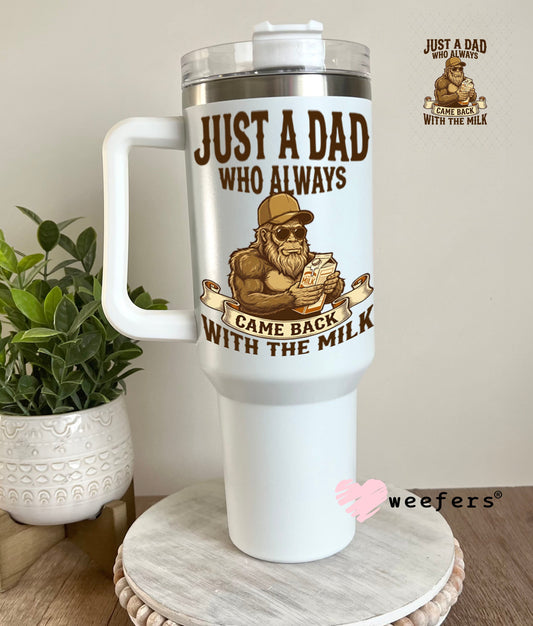 UV DTF Decal - Just a Dad Who Always Came Back With The Milk 40oz Tumbler Weefers