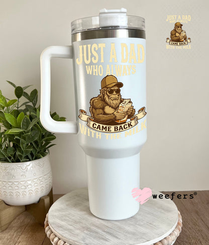UV DTF Decal - Just A Dad Who Always Came Back With The Milk Cream 40oz Tumbler Weefers