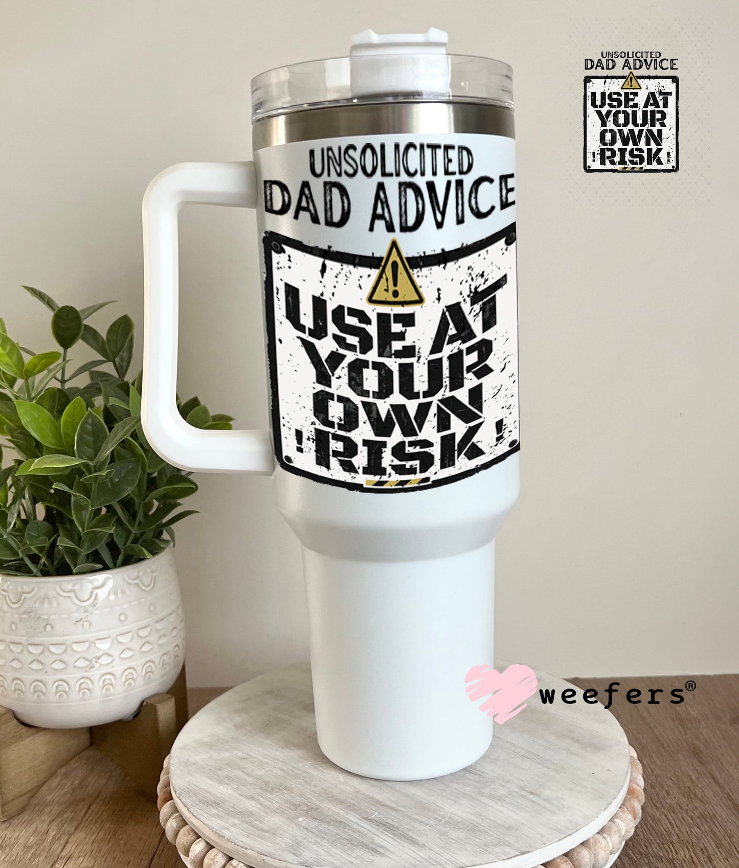 UV DTF Decal - Unsolicited Dad Advice 40oz Tumbler Weefers