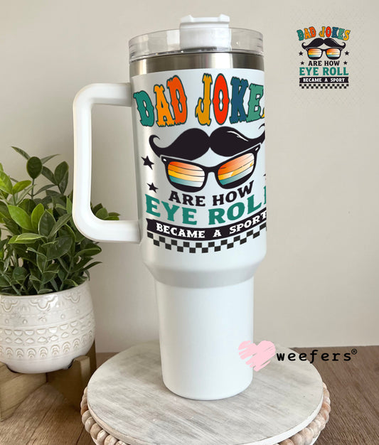 UV DTF Decal - Dad Jokes Are How Eye Roll 40oz Tumbler Weefers