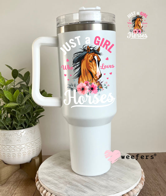 Just a Girl who Loves Horses UV DTF Decal 40oz Tumbler Decal Weefers