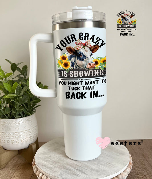 Your Crazy is Showing you Might Want to Tuck that Back in UV DTF Decal UV DTF Decal 40oz Tumbler Decal Weefers