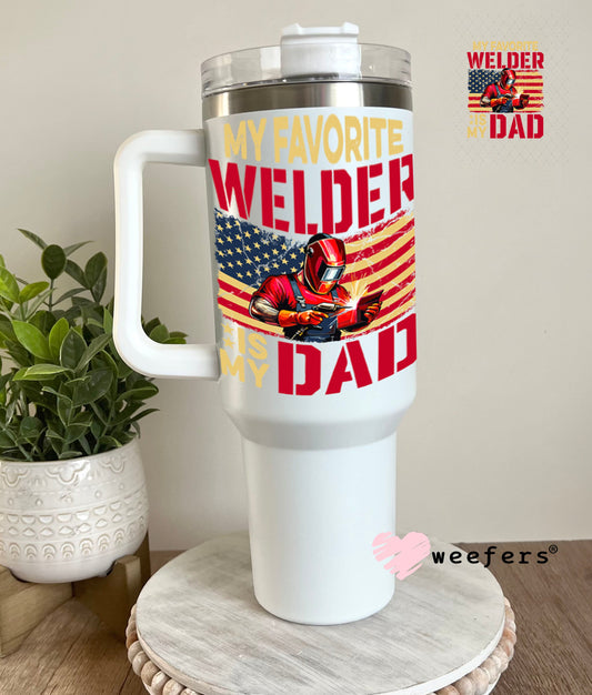 UV DTF Decal - My Favorite Welder is My Dad 40oz Tumbler Weefers