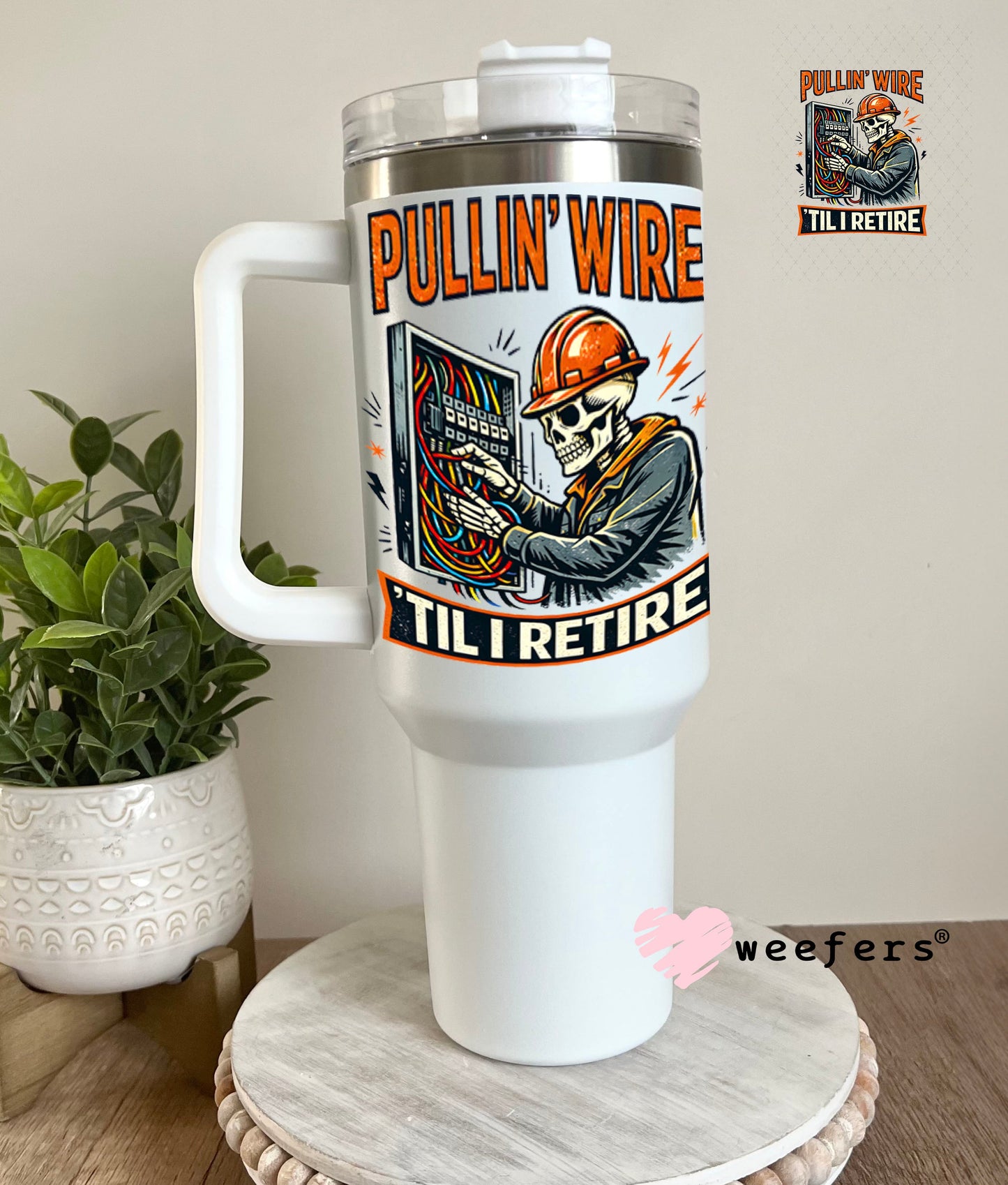 UV DTF Decal - Pullin' Wire 'Till I Retire 40oz Tumbler Weefers
