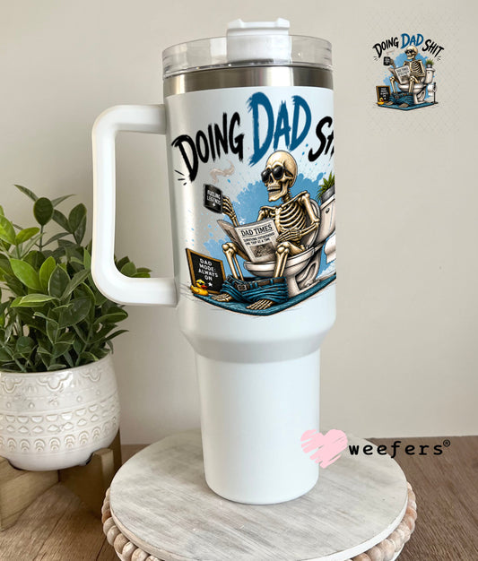 UV DTF Decal - Doing Dad Sh$t 40oz Tumbler Weefers