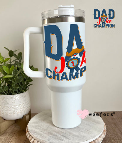 UV DTF Decal - Dad Joke Champion 40oz Tumbler Weefers