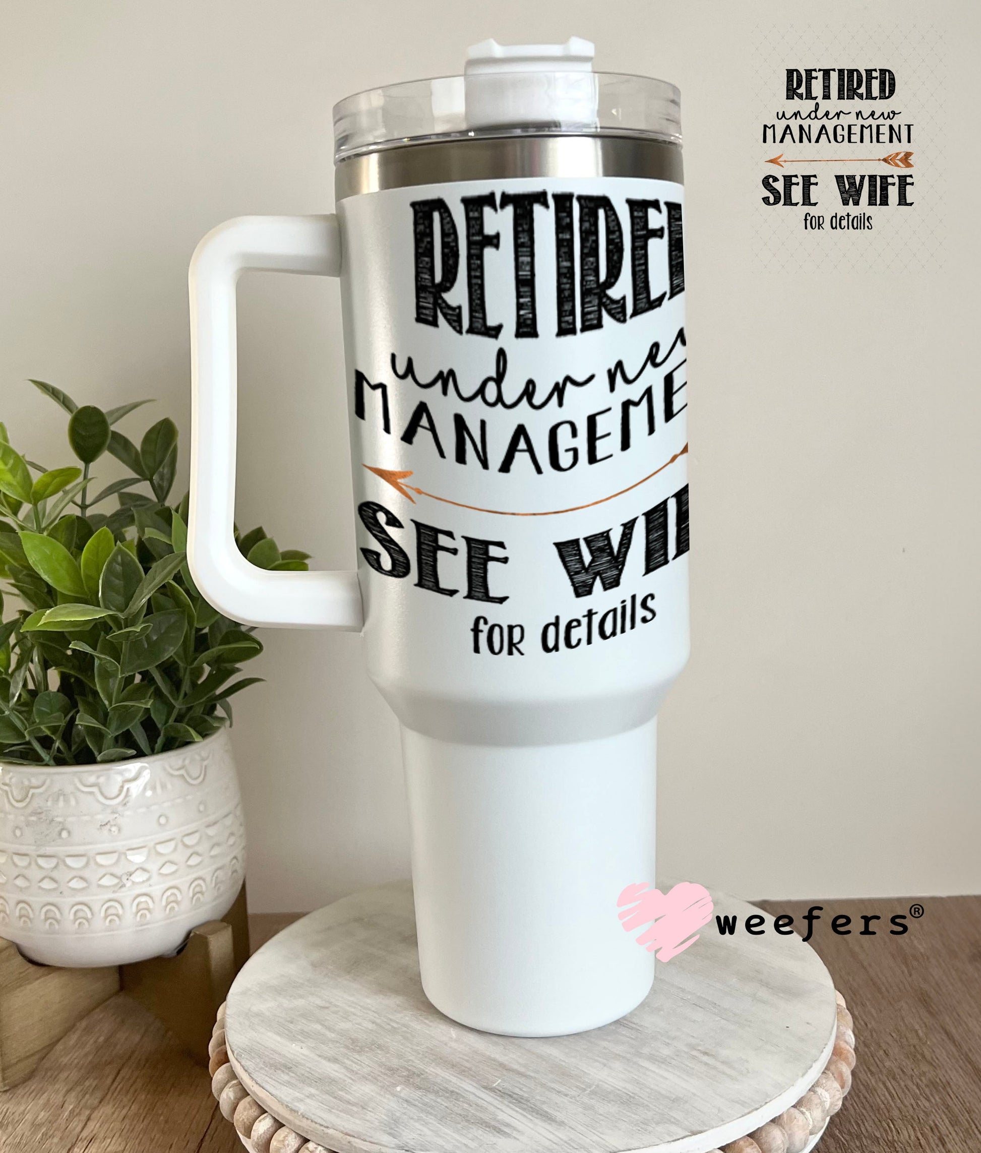 UV DTF Decal - Retired Under New Managment See Wife for Details - Weefers® Exclusive 40oz Tumbler Weefers
