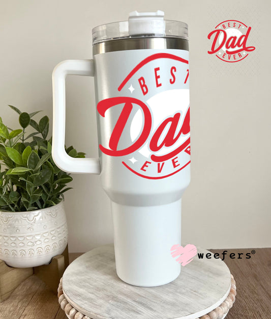 UV DTF Decal - Best Dad Ever 40oz Tumbler Weefers