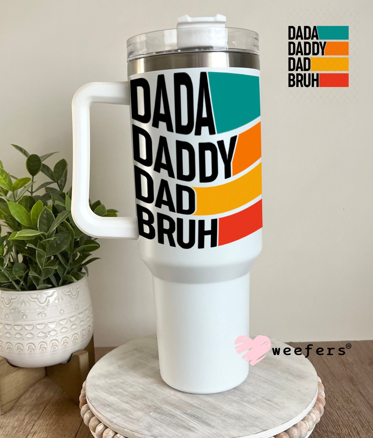 UV DTF Decal - Dada Daddy Dad Bruh 40oz Tumbler Weefers