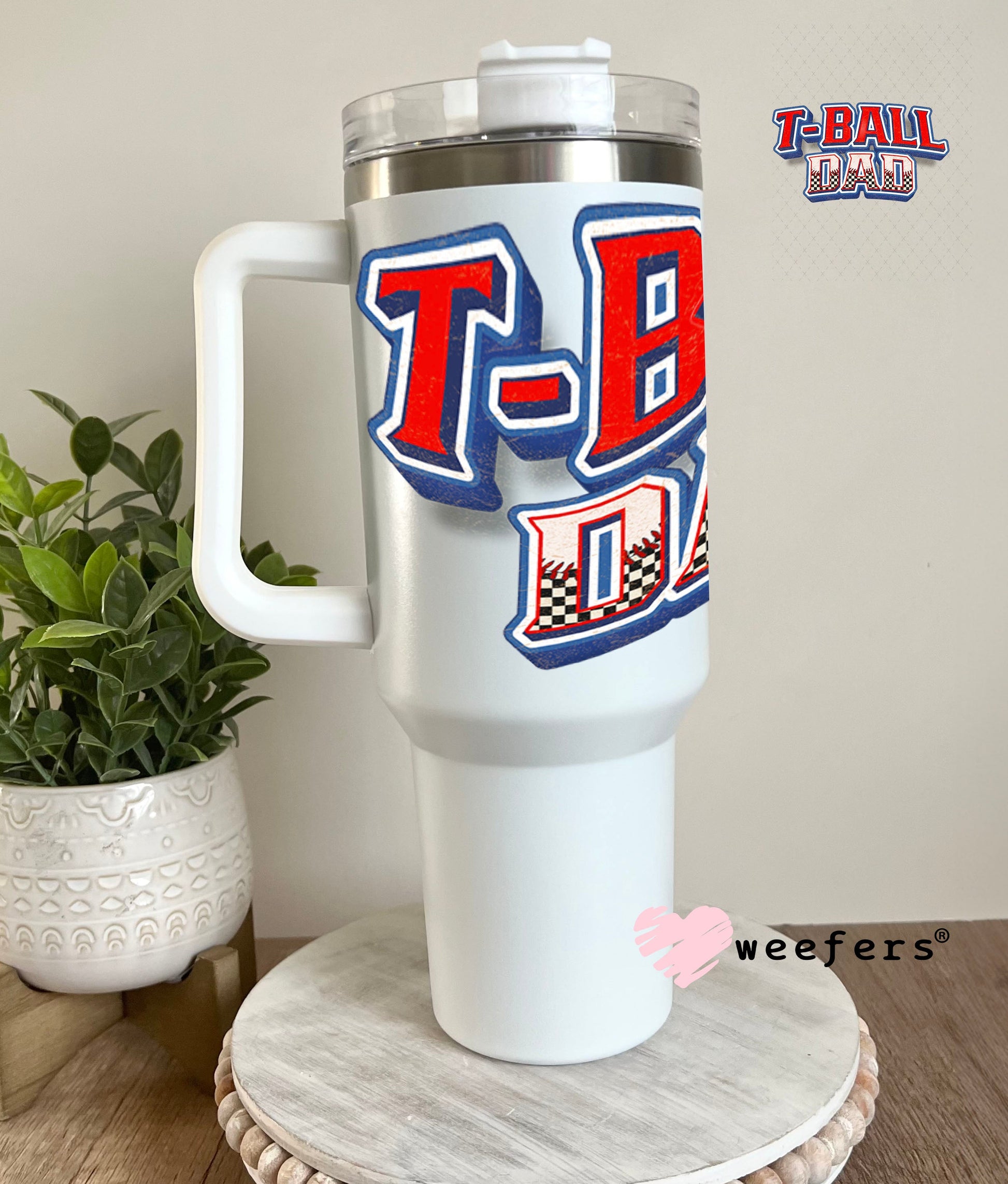 UV DTF Decal - T-Ball Dad 40oz Tumbler Weefers