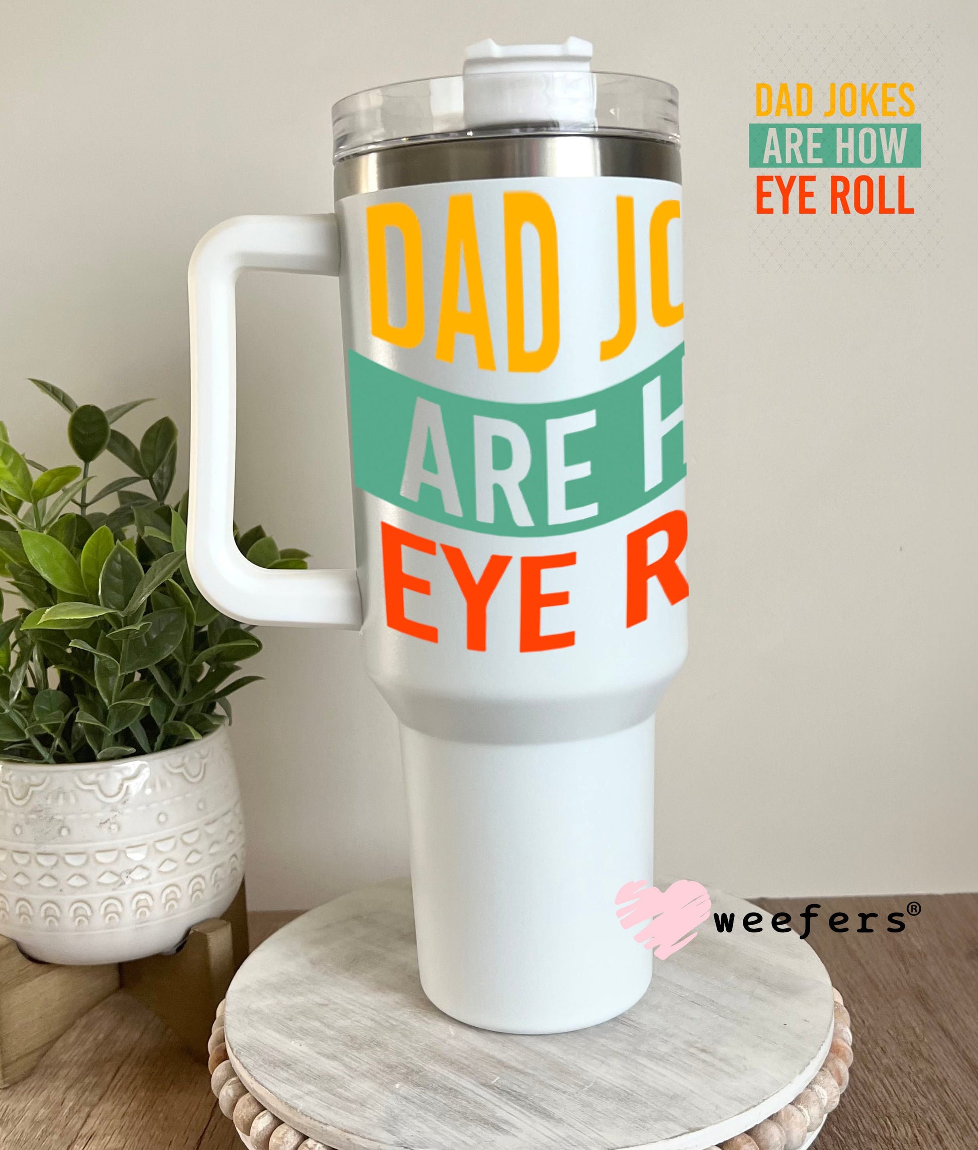 UV DTF Decal - Dad Jokes are How Eye Roll 40oz Tumbler Weefers