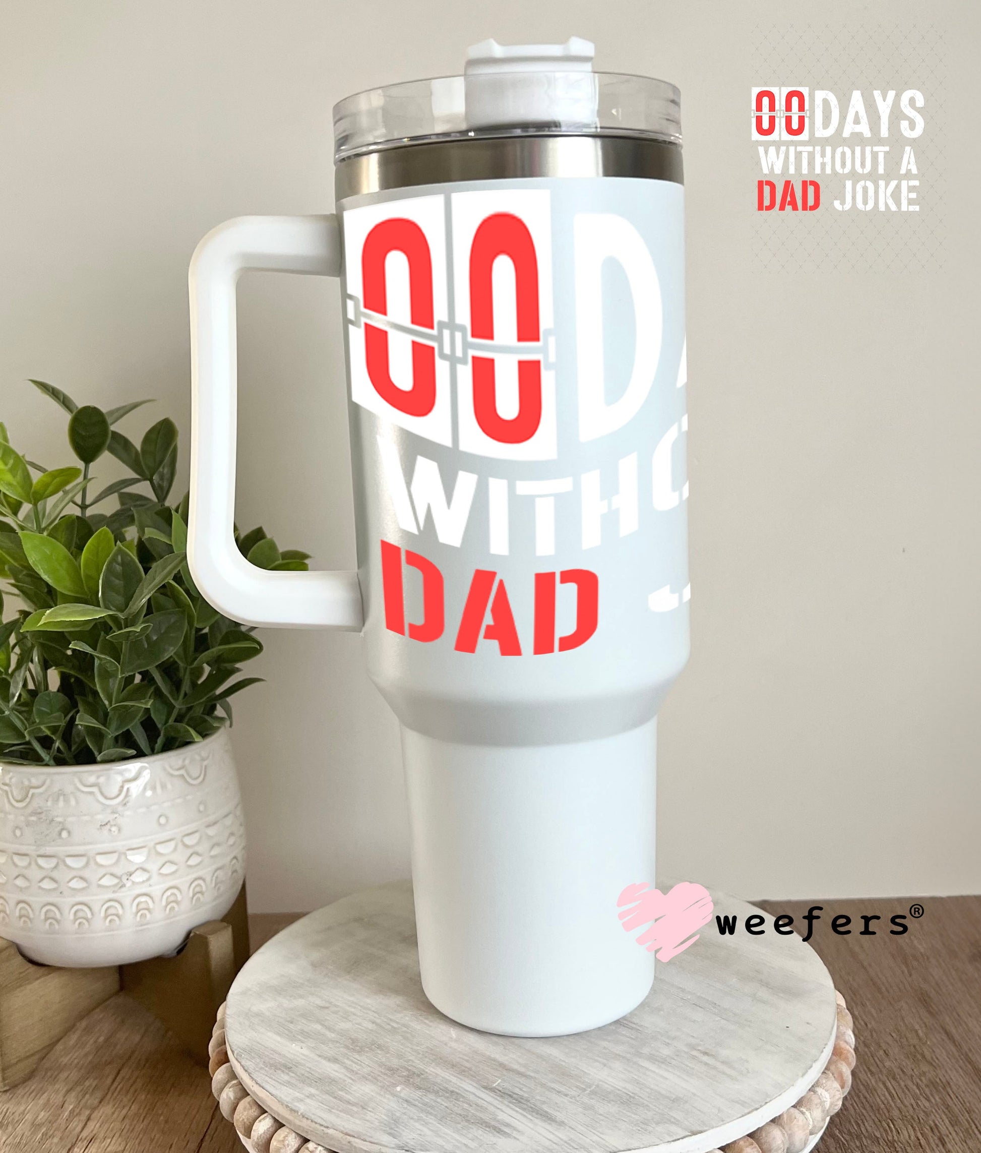 UV DTF Decal - 00 Days without a Dad Joke 40oz Tumbler Weefers