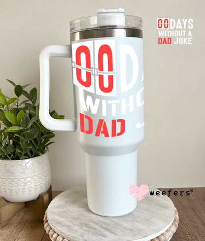 UV DTF Decal - 00 Days without a Dad Joke 40oz Tumbler Weefers
