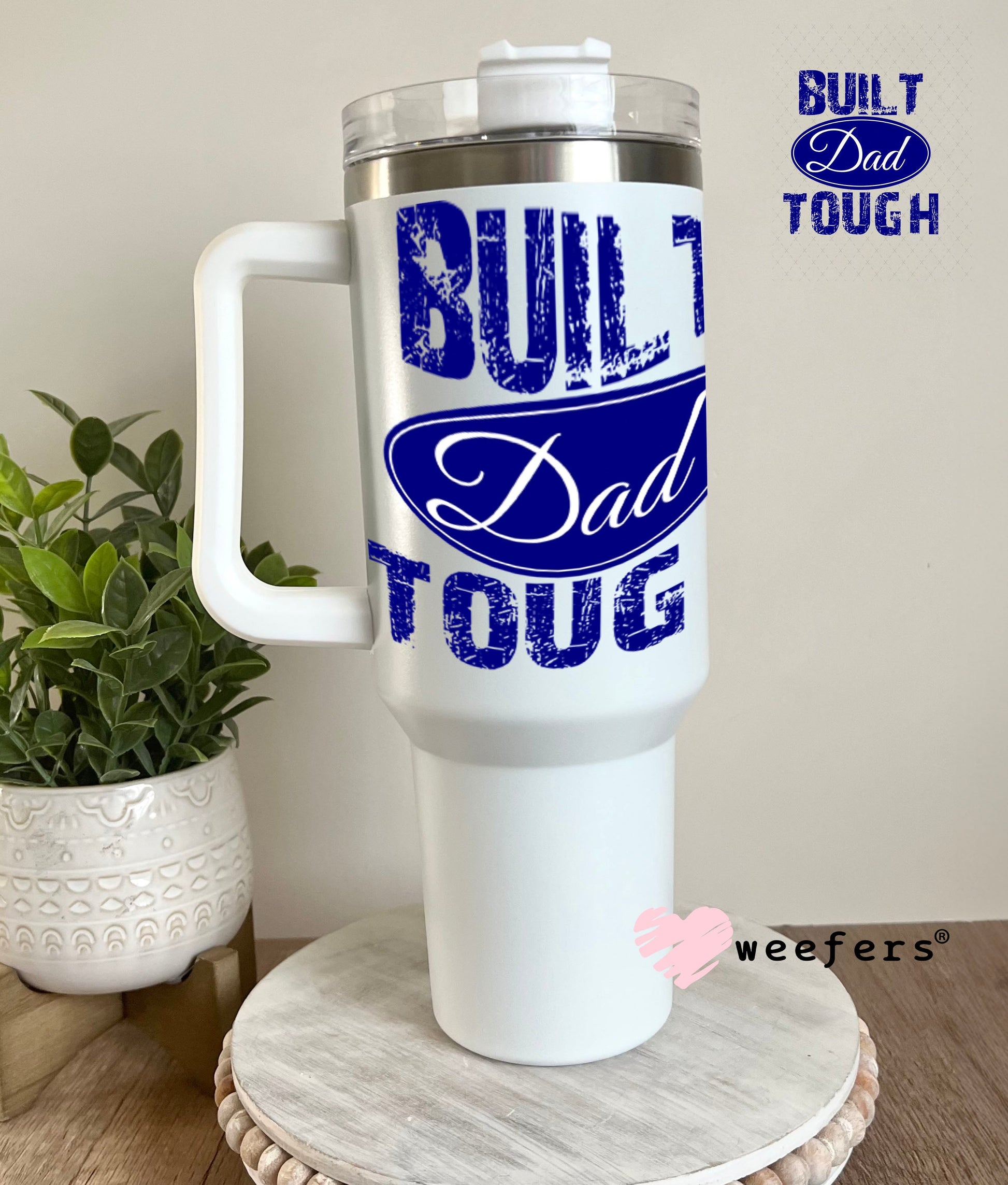 UV DTF Decal - Built Dad Tough 40oz Tumbler Weefers