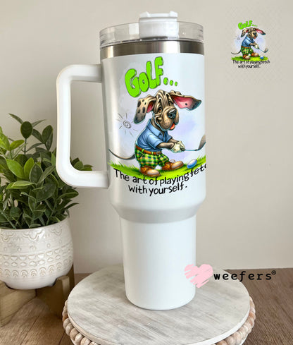 UV DTF Decal - Golf The Art of Playing Fetch with Yourself 40oz Tumbler Weefers