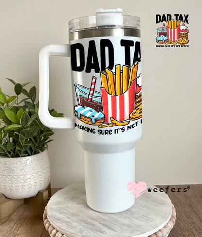UV DTF Decal - Dad Tax 40oz Tumbler Weefers