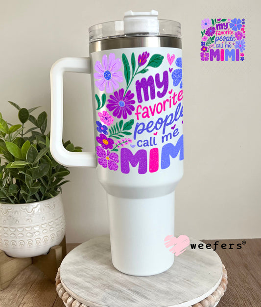 UV DTF Decal - My Favorite People Call Me Mimi 40oz Tumbler Weefers