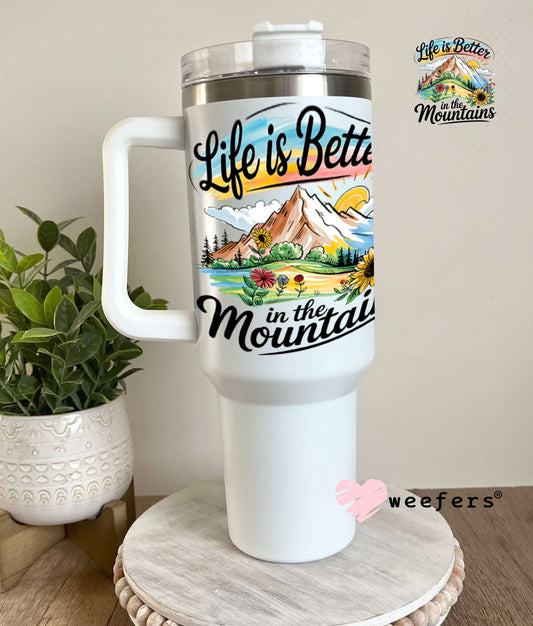 UV DTF Decal - Life is Better in the Mountains 40oz Tumbler Weefers