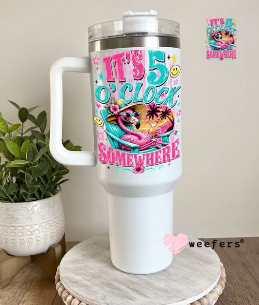UV DTF Decal - It's 5 o'clock Somewhere 40oz Tumbler Weefers