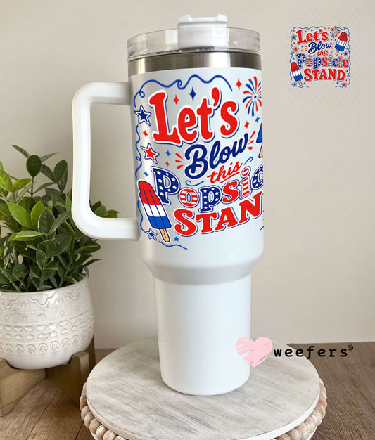 UV DTF Decal - Let's Blow this Popsicle Stand 40oz Tumbler Weefers