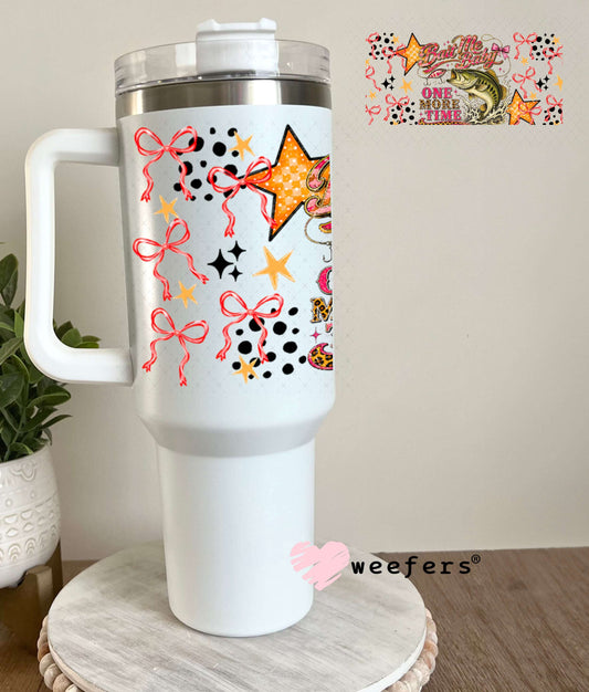 UV DTF Cup Wraps - Bait Me Baby One More Time - Weefers® Exclusive 40oz Tumbler Weefers